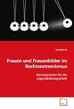 Produkt-Bild: Frauen und  Frauenbilder im Rechtsextremismus: Konsequenzen f&uuml;r die Jugendbildungsarbeit