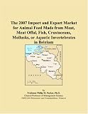 The 2007 Import and Export Market for Animal Feed Made from Meat, Meat Offal, Fish, Crustaceans, Mollusks, or Aquatic Invertebrates in Belgium