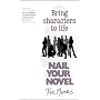 Nail Your Novel: Bring Characters To Life by Roz Morris