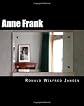 Anne Frank: A Memorial Tour In Current Images FRANKFURT AM MAIN, AACHEN, AMSTERDAM, CAMP WESTERBORK, AUSCHWITZ-BIRKENAU, BERGEN-BELSEN