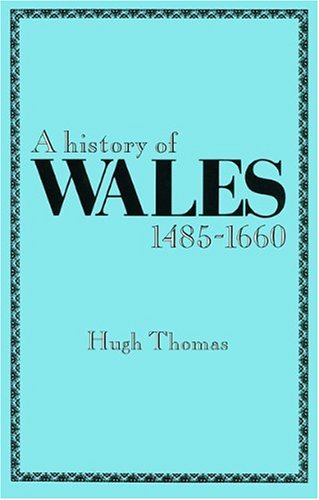 A History of Wales 1485-1660 (University of Wales Press - Histories of Wales)