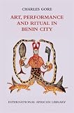 Art, Performance and Ritual in Benin City (International African Library)