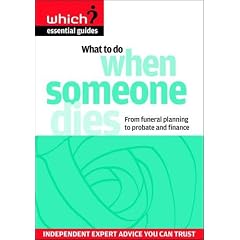 What to Do When Someone Dies: From Funeral Planning to Probate and Finance (Which? Essential Guides)