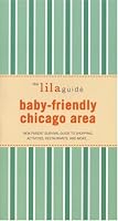 The lilaguide: Baby-Friendly Chicago: New Parent Survival Guide to Shopping, Activities, Restaurants, and moreâ€¦ (Lilaguide: Baby-Friendly Chicago)