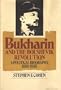 Bukharin and the Bolshevik Revolution;: A political biography, 1888-1938