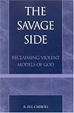The Savage Side: Reclaiming Violent Models of God