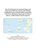 cover of The World Market for Uncoated Paper and Paperboard Rolls for Printing and Writing, Handmade Paper and Paperboard, and Punch