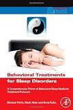 Behavioral Treatments for Sleep Disorders: A Comprehensive Primer of Behavioral Sleep Medicine Interventions (Practical Resources for the Mental Health Professional)
