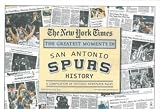 San Antonio Spurs Greatest Moments in History New York Times Historic Newspaper Compilation