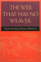 The Web That Has No Weaver : Understanding Chinese Medicine