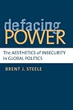 Defacing power : the aesthetics of insecurity in global politics