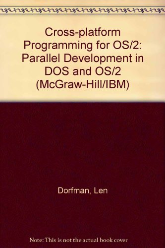Cross-Platform Programming for Os/2: Parallel Development in DOS and Os/2/Book and Disk (McGraw-Hill/IBM)
