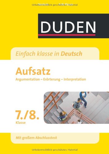 Bibliographisches Institut, Mannheim Duden - Einfach klasse in Deutsch - Aufsatz 7./8. Klasse: Argumentation, Er&ouml;rterung, Interpretation Wissen -  ...