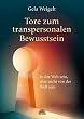 Tore zum transpersonalen Bewusstsein - In der Welt sein, aber nicht von der Welt sein
