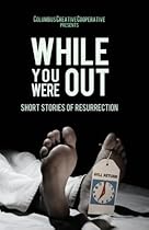 While You Were Out: Short Stories of Resurrection