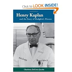 Henry Kaplan and the Story of Hodgkin's Disease by Charlotte Jacobs