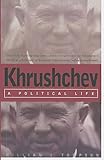 Khrushchev : a political life
