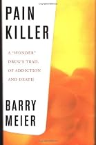 Pain Killer: A "Wonder" Drug's Trail of Addiction and Death