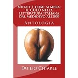 Niente � come sembra: IL CULO nella letteratura italiana dal medioevo all'800di Duilio Chiarle