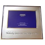 Nobody Loves Me Like My Mum  Mother s Photo Frame Gift