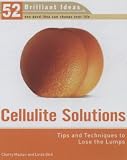 Cellulite Solutions (52 Brilliant Ideas): Tips and Techniques to Lose the Lumps (52 BRILLIANT IDEAS)