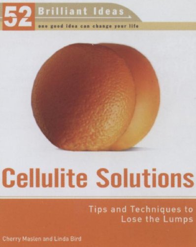 Cellulite Solutions (52 Brilliant Ideas): Tips and Techniques to Lose the Lumps (52 BRILLIANT IDEAS)