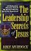 The Leadership Secrets of Jesus - 58 Wisdom Keys That Can Unleash The Greatest Miracles You've Ever Experiencede. (Wisdom Book 104)