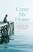 Carry Me Home: A Personal Story About Tragedy, Transformation and the Search for True Wholeness