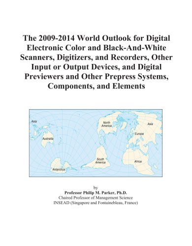 The 2009 2014 Global Attitude for Digital Electronic Colour and Black And White Scanners, Digitizers, and Recorders, Other Input or Output Devices, and ... Prepress Systems, Components, and Elements
