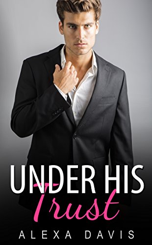 Under His Trust (Under His, Book Twelve) (An Alpha Billionaire Romance) (The Under His Series 12)