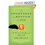 The Sweetness at the Bottom of the Pie: A Flavia de Luce Mystery