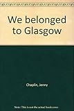 We belonged to Glasgow