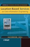 Location-Based Services and Geo-Information Engineering (Mastering GIS: Technol, Applications & Mgmnt)