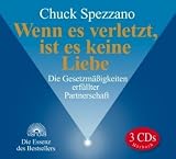 Wenn es verletzt, ist es keine Liebe . Die Essenz des Bestsellers. �bungen mit meditativer Musik - Chuck Spezzano