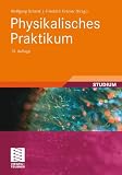 Physikalisches Praktikum: Mit 100 Versuchen und 310 Abbildungen