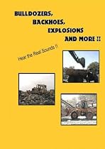 Bulldozers, Backhoes, Explosions and More!