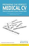 Preparing the perfect medical CV : how to succeed in your chosen field