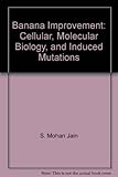Banana improvement : cellular, molecular biology, and induced mutations