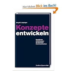 Konzepte entwickeln: Handfeste Anleitungen f�r bessere Kommunikation. Mit vielen praktischen Beispielen