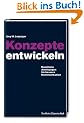 Konzepte entwickeln: Handfeste Anleitungen f�r bessere Kommunikation. Mit vielen praktischen Beispielen
