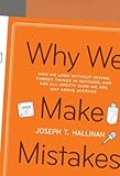 Why We Make Mistakes: How We Look Without Seeing, Forget Things in Seconds, and Are All Pretty Sure We Are Way Above Average
