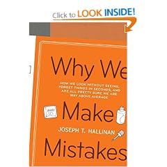 Why We Make Mistakes: How We Look Without Seeing, Forget Things in Seconds, and Are All Pretty Sure We Are Way Above Average