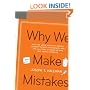 Why We Make Mistakes: How We Look Without Seeing, Forget Things in Seconds, and Are All Pretty Sure We Are Way Above Average
