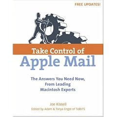 Take Control of Apple Mail: Solve Problems, Work Smart, and End Spam