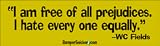 I'm Free Of All Prejudices I Hate Everyone Equally - Refrigerator Magnets 7x2 in