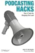 Podcasting Hacks: Tips and Tools for Blogging Out Loud (Hacks)