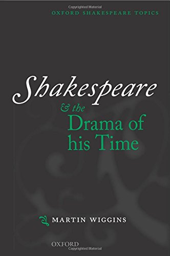 shakespeare and the drama of his time oxford shakespeare topics