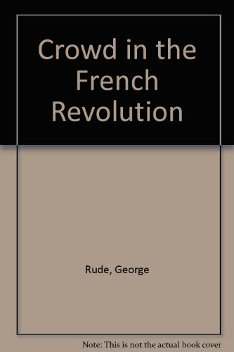 The Crowd in the French Revolution., by George F. E. Rude