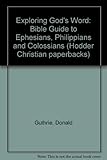 Exploring God's word : Bible guide to Ephesians, Philippians and Colossians