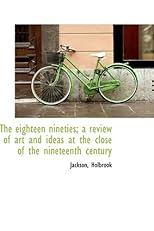 The eighteen nineties; a review of art and ideas at the close of the nineteenth century